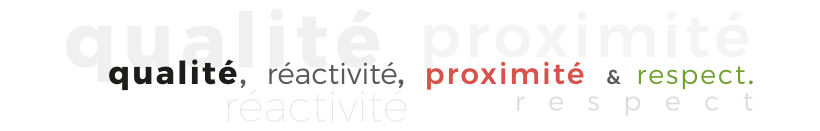 Valeurs : qualité, réactivité, proximité & respect